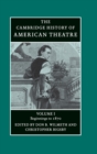 Image for The Cambridge history of American theatreVol. 1: Beginnings to 1870