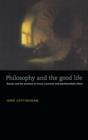 Image for Philosophy and the good life  : reason and the passions in Greek, Cartesian and psychoanalytic ethics