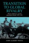 Image for Transition to global rivalry  : alliance diplomacy and the Quadruple Entente, 1895-1907