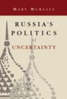 Image for Russia&#39;s Politics of Uncertainty
