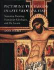 Image for Picturing the Passion in late medieval Italy  : narrative painting, Franciscan ideologies, and the Levant