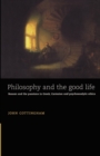 Image for Philosophy and the good life  : reason and the passions in Greek, Cartesian and psychoanalytic ethics