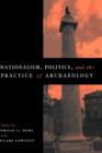 Image for Nationalism, Politics and the Practice of Archaeology