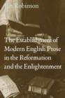 Image for The Establishment of Modern English Prose in the Reformation and the Enlightenment