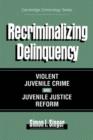 Image for Recriminalizing delinquency  : violent juvenile crime and juvenile justice reform