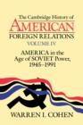 Image for The Cambridge History of American Foreign Relations: Volume 4, America in the Age of Soviet Power, 1945–1991