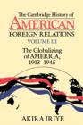 Image for The Cambridge History of American Foreign Relations: Volume 3, The Globalizing of America, 1913–1945