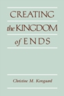 Image for Creating the kingdom of ends