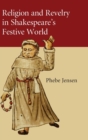 Image for Religion and Revelry in Shakespeare&#39;s Festive World