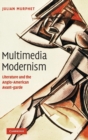 Image for Multimedia modernism  : literature and the Anglo-American avant-garde