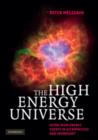 Image for The high energy universe  : ultra-high energy events in astrophysics and cosmology