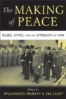 Image for The making of peace  : rulers, states, and the aftermath of war