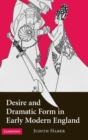 Image for Desire and Dramatic Form in Early Modern England