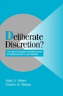 Image for Deliberate discretion  : institutional foundations of bureaucratic autonomy