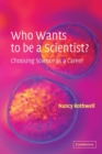 Image for Who wants to be a scientist?  : choosing science as a career