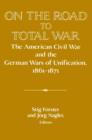 Image for On the road to total war  : the American Civil War and the German Wars of Unification 1861-1871