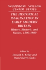 Image for The historical imagination in early modern Britain  : history, rhetoric, and fiction, 1500-1800
