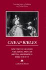 Image for Cheap Bibles : Nineteenth-Century Publishing and the British and Foreign Bible Society