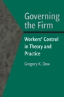 Image for Governing the firm  : workers&#39; control in theory and practice