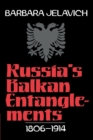 Image for Russia&#39;s Balkan Entanglements, 1806–1914
