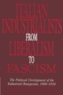 Image for Italian Industrialists from Liberalism to Fascism