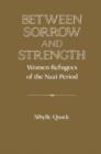 Image for Between sorrow and strength  : women refugees of the Nazi period