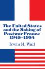 Image for The United States and the Making of Postwar France, 1945–1954