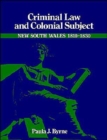 Image for Criminal law and colonial subject  : New South Wales, 1810-1830