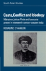 Image for Caste, conflict, and ideology  : Mahatma Jotirao Phule and low caste protest in nineteenth-century western India