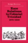 Image for Race Relations in Colonial Trinidad 1870–1900
