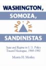 Image for Washington, Somoza, and the Sandinistas  : state and regime in U.S. policy toward Nicaragua, 1969-1981
