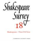 Image for Shakespeare survey18: Shakespeare - then till now