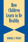 Image for How Children Learn to be Healthy