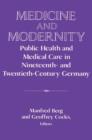Image for Medicine and modernity  : public health and medical care in nineteenth- and twentieth-century Germany