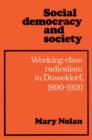 Image for Social democracy and society  : working-class radicalism in Dèusseldorf, 1890-1920