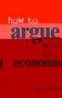 Image for How to Argue with an Economist