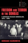 Image for Freedom and terror in the Donbas  : a Ukrainian-Russian borderland, 1870s-1990s