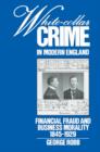 Image for White-collar crime in modern England  : financial fraud and business morality, 1845-1929