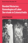 Image for Bonded Histories : Genealogies of Labor Servitude in Colonial India