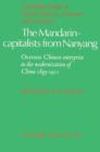 Image for The Mandarin-Capitalists from Nanyang : Overseas Chinese Enterprise in the Modernisation of China 1893–1911
