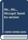 Image for Hic...Hic... Hiccups! Sesotho version