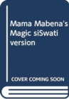 Image for Mama Mabena&#39;s Magic siSwati version