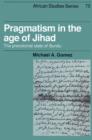 Image for Pragmatism in the age of jihad  : the precolonial state of Bundu
