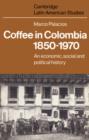 Image for Coffee in Colombia, 1850-1970 : An Economic, Social and Political History