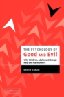 Image for The psychology of good and evil  : why children, adults, and groups help and harm others
