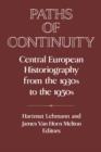 Image for Paths of Continuity : Central European Historiography from the 1930s to the 1950s