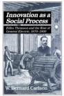 Image for Innovation as a Social Process : Elihu Thomson and the Rise of General Electric