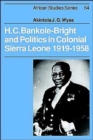Image for H. C. Bankole-Bright and Politics in Colonial Sierra Leone, 1919–1958