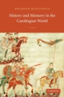 Image for History and Memory in the Carolingian World