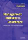 Image for Management Mistakes in Healthcare : Identification, Correction, and Prevention